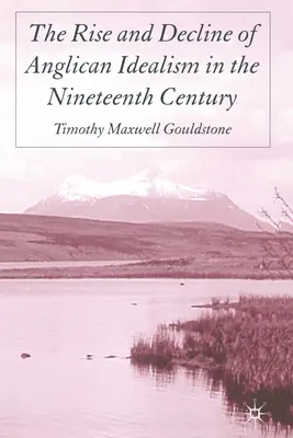 L'essor et le déclin de l'idéalisme anglican au dix-neuvième siècle - The Rise and Decline of Anglican Idealism in the Nineteenth Century