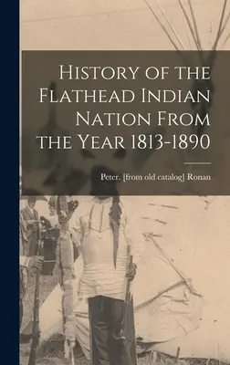 Histoire de la nation indienne Flathead de 1813 à 1890 - History of the Flathead Indian Nation From the Year 1813-1890