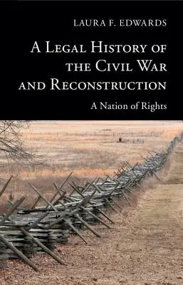 Histoire juridique de la guerre civile et de la reconstruction : Une nation de droits - A Legal History of the Civil War and Reconstruction: A Nation of Rights