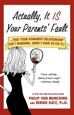 En fait, c'est la faute de vos parents : ...que votre relation amoureuse ne fonctionne pas. (Voici comment y remédier). - Actually, It Is Your Parents' Fault: ...That Your Romantic Relationship Isn't Working. (Here's How to Fix It.)