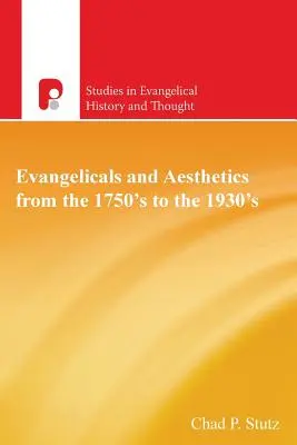 Les évangéliques et l'esthétique des années 1750 aux années 1930 - Evangelicals and Aesthetics from the 1750's to the 1930's