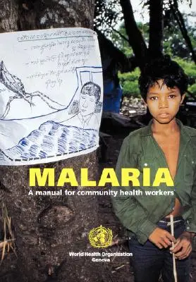 Paludisme : manuel à l'intention des agents de santé communautaires - Malaria: A manual for community health workers