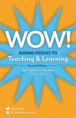 Le dynamisme ! Ajouter du piquant à l'enseignement et à l'apprentissage, deuxième édition - Wow! Adding Pizzazz to Teaching and Learning, Second Edition