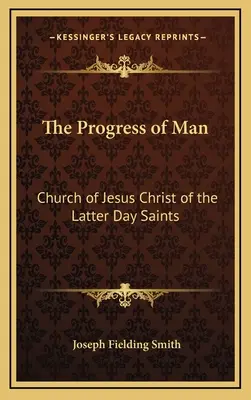 Le progrès de l'homme : L'Église de Jésus-Christ des Saints des Derniers Jours - The Progress of Man: Church of Jesus Christ of the Latter Day Saints