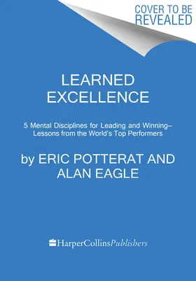 L'excellence apprise : Disciplines mentales pour diriger et gagner auprès des plus grands performants du monde - Learned Excellence: Mental Disciplines for Leading and Winning from the World's Top Performers