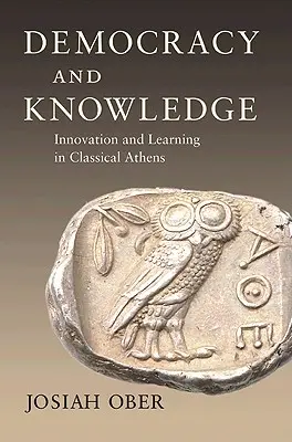 Démocratie et connaissance : Innovation et apprentissage dans l'Athènes classique - Democracy and Knowledge: Innovation and Learning in Classical Athens