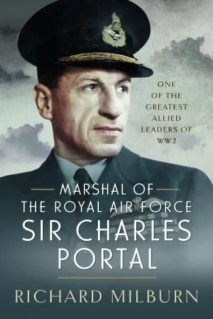 Maréchal de la Royal Air Force Sir Charles Portal : L'un des plus grands chefs alliés de la Seconde Guerre mondiale - Marshal of the Royal Air Force Sir Charles Portal: One of the Greatest Allied Leaders of Ww2