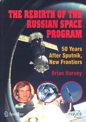 La renaissance du programme spatial russe : 50 ans après le Spoutnik, de nouvelles frontières - The Rebirth of the Russian Space Program: 50 Years After Sputnik, New Frontiers