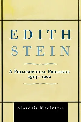 Edith Stein : Un prologue philosophique, 1913-1922 - Edith Stein: A Philosophical Prologue, 1913-1922