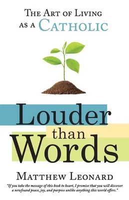 Plus fort que les mots : L'art de vivre en catholique - Louder Than Words: The Art of Living as a Catholic