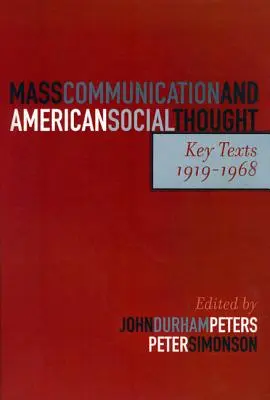 Communication de masse et pensée sociale américaine : Textes clés, 1919-1968 - Mass Communication and American Social Thought: Key Texts, 1919-1968