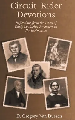 Dévotions des coureurs de rue : Réflexions sur la vie des premiers prédicateurs méthodistes en Amérique du Nord - Circuit Rider Devotions: Reflections from the Lives of Early Methodist Preachers in North America