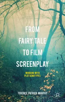 Du conte de fées au scénario de film : Travailler avec les génotypes de l'intrigue - From Fairy Tale to Film Screenplay: Working with Plot Genotypes