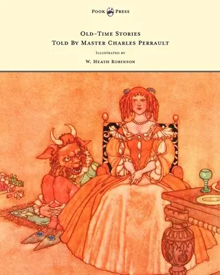 Histoires d'autrefois racontées par le maître Charles Perrault - Illustrées par W. Heath Robinson - Old-Time Stories Told by Master Charles Perrault - Illustrated by W. Heath Robinson