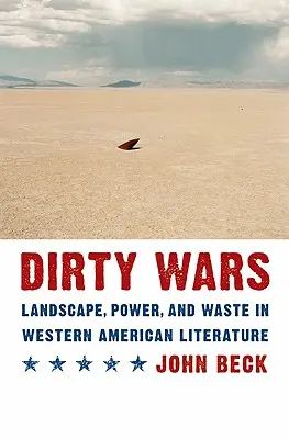 Dirty Wars : Landscape, Power, and Waste in Western American Literature (Guerres sales : paysage, pouvoir et déchets dans la littérature ouest-américaine) - Dirty Wars: Landscape, Power, and Waste in Western American Literature