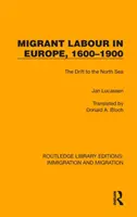 La main-d'œuvre migrante en Europe, 1600-1900 : La dérive vers la mer du Nord - Migrant Labour in Europe, 1600-1900: The Drift to the North Sea