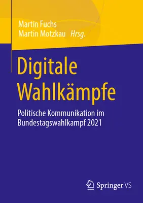 La communication numérique : La communication politique dans le cadre de la campagne de vote du Bundestag en 2021 - Digitale Wahlkmpfe: Politische Kommunikation Im Bundestagswahlkampf 2021
