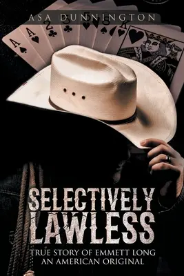 Sélectivement sans loi : L'histoire vraie d'Emmett Long un original américain - Selectively Lawless: True Story of Emmett Long an American Original