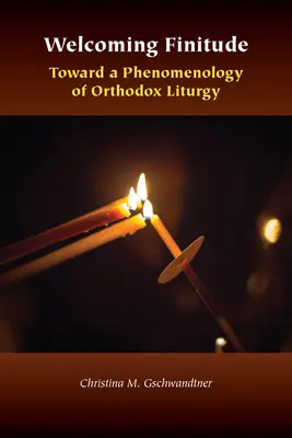 Accueillir la finitude : Vers une phénoménologie de la liturgie orthodoxe - Welcoming Finitude: Toward a Phenomenology of Orthodox Liturgy