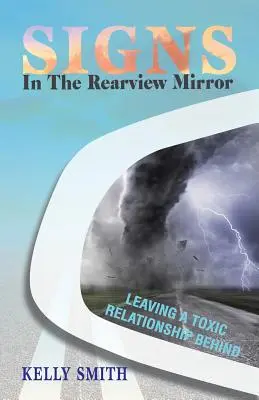 Signes dans le rétroviseur : Laisser une relation toxique derrière soi - Signs In The Rearview Mirror: Leaving a Toxic Relationship Behind