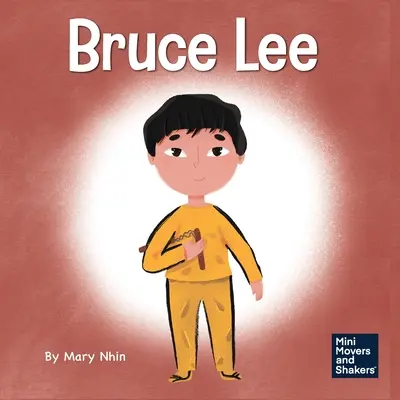 Bruce Lee : Un livre pour enfants sur la poursuite de ses passions - Bruce Lee: A Kid's Book About Pursuing Your Passions