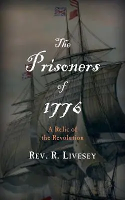 Les prisonniers de 1776 : Un vestige de la Révolution - The Prisoners of 1776: A Relic of the Revolution