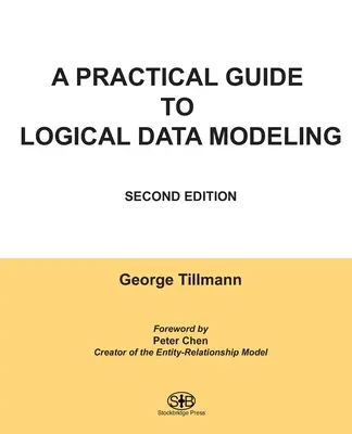 Guide pratique de la modélisation logique des données : Deuxième édition - A Practical Guide to Logical Data Modeling: Second Edition