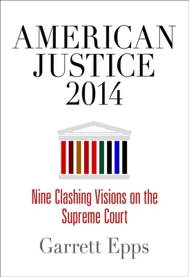 La justice américaine 2014 : Neuf visions opposées de la Cour suprême - American Justice 2014: Nine Clashing Visions on the Supreme Court