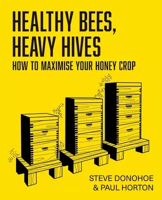 Abeilles saines, ruches lourdes - Comment maximiser votre récolte de miel ? - Healthy Bees, Heavy Hives - How to maximise your honey crop