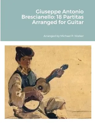 Giuseppe Antonio Brescianello : 18 Partitas Arrangées pour Guitare - Giuseppe Antonio Brescianello: 18 Partitas Arranged for Guitar