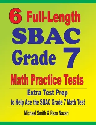 6 tests d'entraînement complets de mathématiques de 7e année du SBAC : Préparation supplémentaire au test pour aider à réussir le test de mathématiques de la 7e année du SBAC - 6 Full-Length SBAC Grade 7 Math Practice Tests: Extra Test Prep to Help Ace the SBAC Grade 7 Math Test