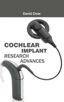 Les progrès de la recherche sur les implants cochléaires - Cochlear Implant Research Advances