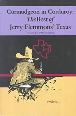 Curmudgeon in Corduroy : Le meilleur du Texas de Jerry Flemmons - Curmudgeon in Corduroy: The Best of Jerry Flemmons' Texas