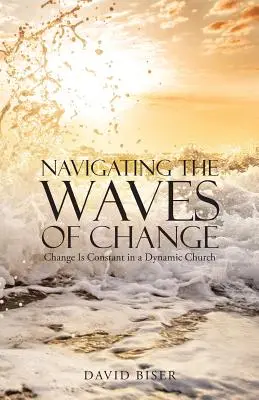 Naviguer sur les vagues du changement : Le changement est constant dans une église dynamique - Navigating the Waves of Change: Change Is Constant in a Dynamic Church