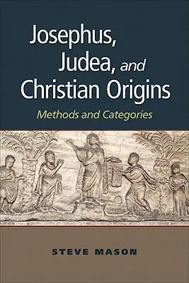 Josèphe, la Judée et les origines chrétiennes : Méthodes et catégories - Josephus, Judea, and Christian Origins: Methods and Categories