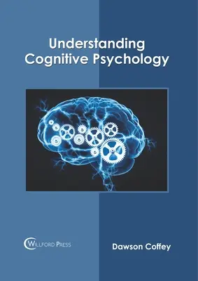 Comprendre la psychologie cognitive - Understanding Cognitive Psychology