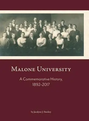 Université de Malone : Une histoire commémorative, 1892-2017 - Malone University: A Commemorative History, 1892-2017