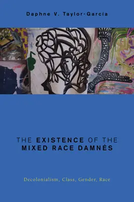 L'existence des barrages mixtes : Décolonialisme, classe, genre, race - The Existence of the Mixed Race Damns: Decolonialism, Class, Gender, Race