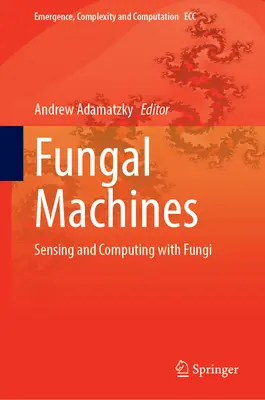 Machines fongiques : Capter et calculer avec les champignons - Fungal Machines: Sensing and Computing with Fungi