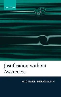 Justification sans conscience : Une défense de l'externalisme épistémique - Justification Without Awareness: A Defense of Epistemic Externalism