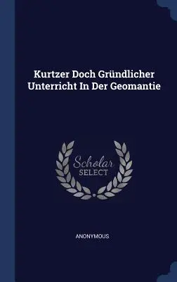 Kurtzer Doch Grndlicher Unterricht In Der Geomantie (Unterricht en géomantie) - Kurtzer Doch Grndlicher Unterricht In Der Geomantie