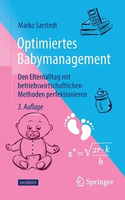 Gestion optimale des bébés : L'âge adulte avec les méthodes de l'économie de marché pour être performant - Optimiertes Babymanagement: Den Elternalltag Mit Betriebswirtschaftlichen Methoden Perfektionieren