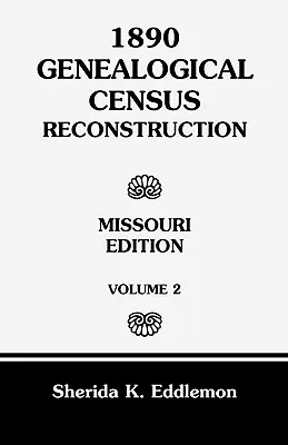 1890 Recensement généalogique Reconstruction : Missouri, Volume 2 - 1890 Genealogical Census Reconstruction: Missouri, Volume 2
