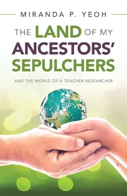 La terre des sépulcres de mes ancêtres : Et le monde d'un enseignant-chercheur - The Land of My Ancestors' Sepulchers: And the World of a Teacher-Researcher