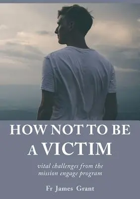 Comment ne pas être une victime : les défis vitaux du programme mission engage - How Not to be a Victim: vital challenges from the mission engage program