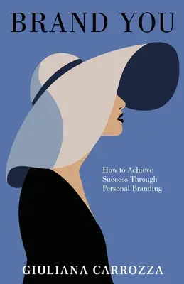 Brand You : Comment réussir grâce à l'image de marque personnelle - Brand You: How to Achieve Success through Personal Branding