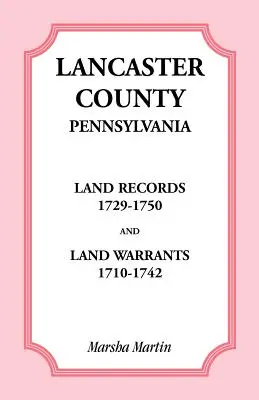Registres fonciers du comté de Lancaster, Pennsylvanie, 1729-1750, et mandats fonciers, 1710-1742 - Lancaster County, Pennsylvania Land Records, 1729-1750, and Land Warrants, 1710-1742