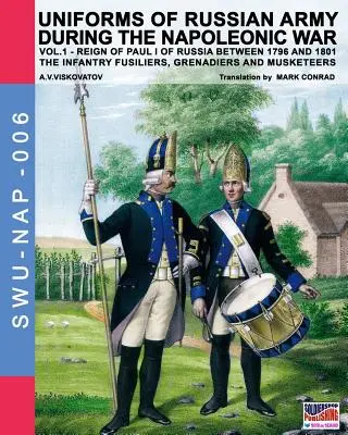 Uniformes de l'armée russe pendant la guerre napoléonienne vol.1 : Les fusiliers d'infanterie, les grenadiers et les mousquetaires - Uniforms of Russian army during the Napoleonic war vol.1: The Infantry Fusiliers, Grenadiers and Musketeers