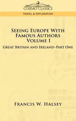 Voir l'Europe avec des auteurs célèbres : Volume I - Grande-Bretagne et Irlande - Premier livre - Seeing Europe with Famous Authors: Volume I - Great Britain and Ireland-Book One