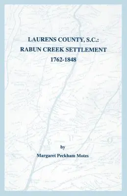 Comté de Laurens, Caroline du Sud : la colonie de Rabun Creek, 1762-1848 - Laurens County, S.C.: Rabun Creek Settlement, 1762-1848